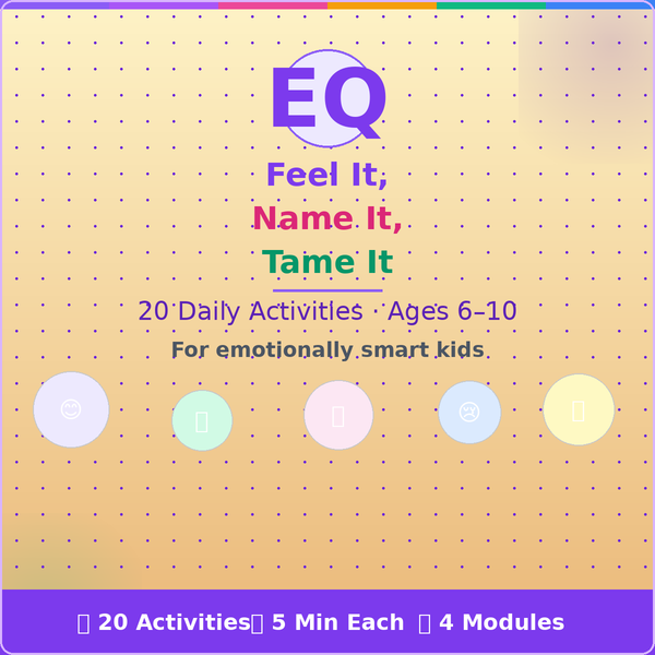 Feel It, Name It, Tame It — 20 Daily Activities for Emotionally Smart Kids (Ages 6–10)